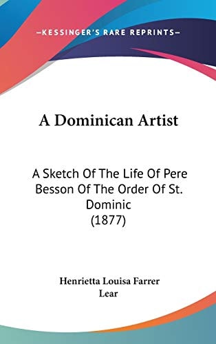 A Dominican Artist: A Sketch Of The Life Of Pere Besson Of The Order Of St. Dominic (1877)