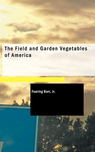 The Field and Garden Vegetables of America