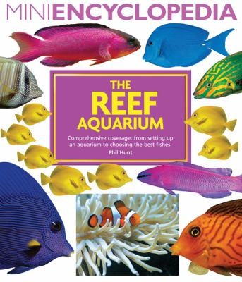 The Reef Aquarium: Comprehensive Coverage From Setting Up An Aquarium To Choosing The Best Fishes