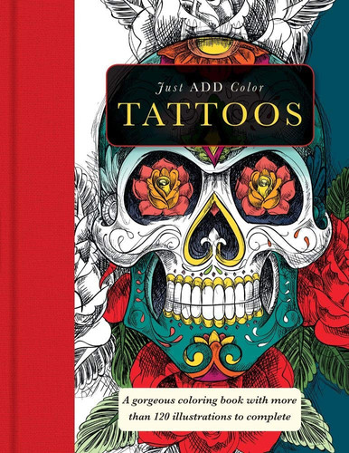 Tattoos Gorgeous Coloring Books with More Than 120 Illustrations to Complete