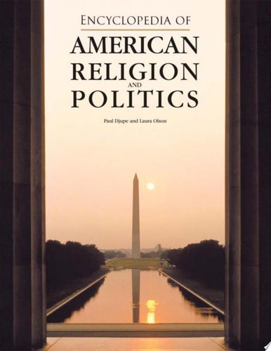 Encyclopedia of American Religion and Politics