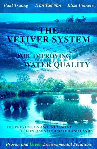 The Vetiver System for Improving Water Quality The Prevention and Treatment of Contaminated Water and Land