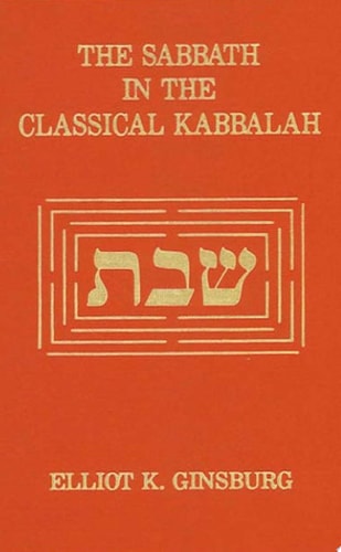 The Sabbath in the Classical Kabbalah