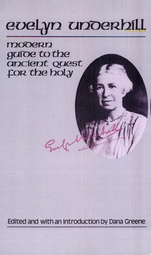 Evelyn Underhill Modern Guide to the Ancient Quest for the Holy