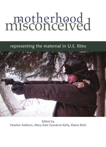 Motherhood Misconceived Representing the Maternal in U.S. Films