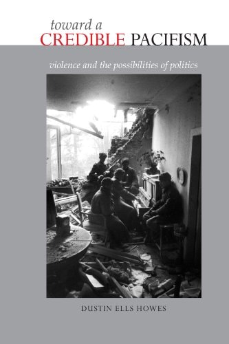 Toward a Credible Pacifism Violence and the Possibilities of Politics