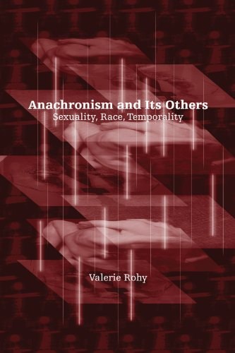 Anachronism and Its Others Sexuality, Race, Temporality
