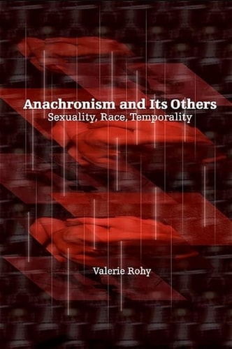 Anachronism and Its Others Sexuality, Race, Temporality