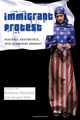 Immigrant Protest Politics, Aesthetics, and Everyday Dissent
