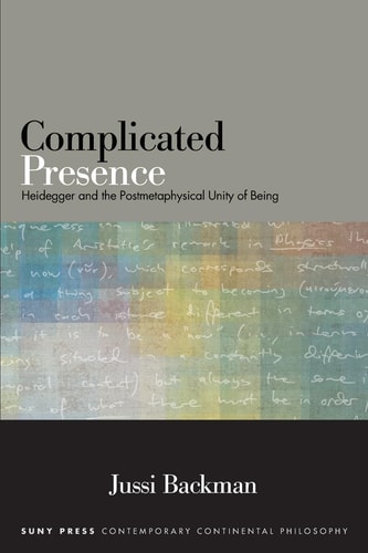 Complicated Presence Heidegger and the Postmetaphysical Unity of Being