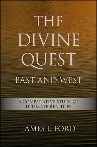 The Divine Quest, East and West A Comparative Study of Ultimate Realities