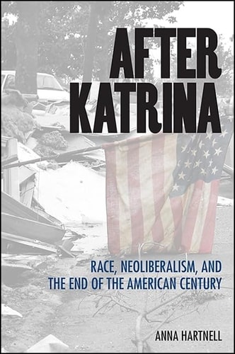 After Katrina Race, Neoliberalism, and the End of the American Century
