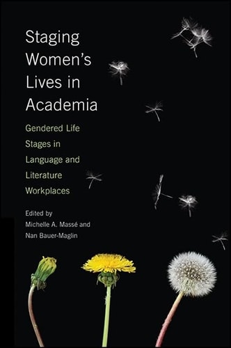 Staging Women's Lives in Academia Staging Women's Lives in Academia P