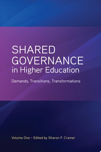 Shared Governance in Higher Education, Volume 1 Demands, Transitions, Transformations