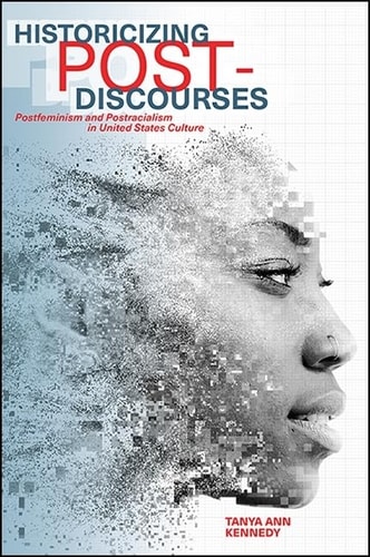 Historicizing Post-discourses Postfeminism and Postracialism in United States Culture