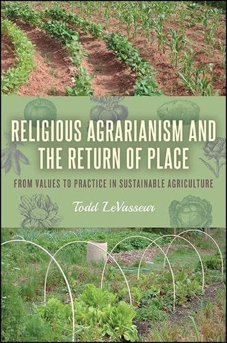 Religious Agrarianism and the Return of Place From Values to Practice in Sustainable Agriculture