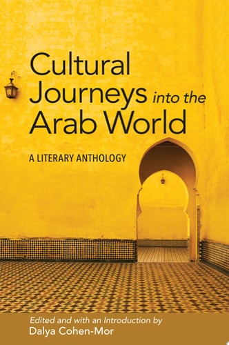 Cultural Journeys into the Arab World A Literary Anthology