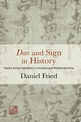 Dao and Sign in History Daoist Arche-Semiotics in Ancient and Medieval China