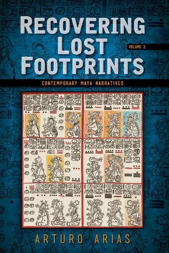 Recovering Lost Footprints Contemporary Maya Narratives