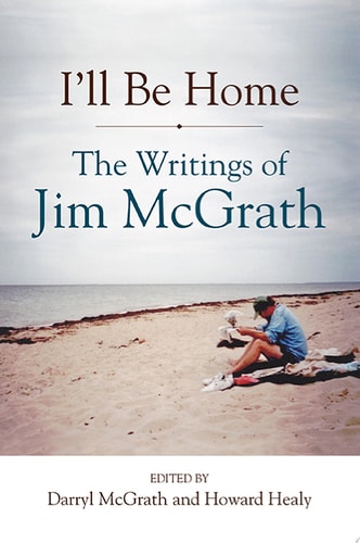 I'll Be Home The Writings of Jim McGrath