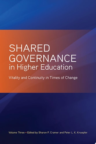 Shared Governance in Higher Education, Volume 3 Vitality and Continuity in Times of Change