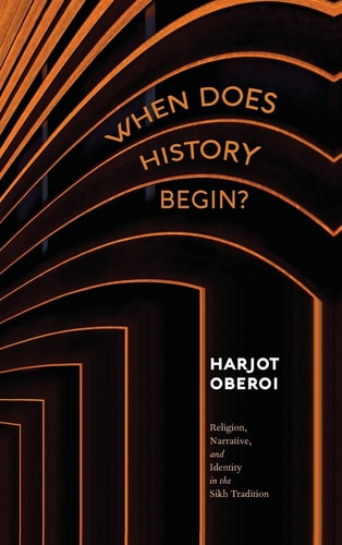 When Does History Begin? Religion, Narrative, and Identity in the Sikh Tradition