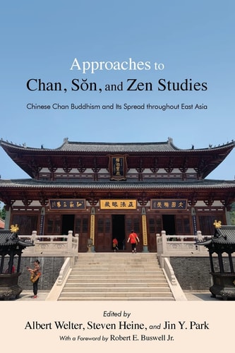 Approaches to Chan, Sŏn, and Zen Studies Chinese Chan Buddhism and Its Spread Throughout East Asia