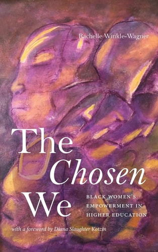 The Chosen We Black Women's Empowerment in Higher Education