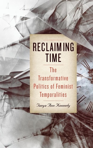 Reclaiming Time The Transformative Politics of Feminist Temporalities