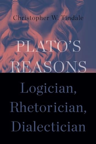 Plato's Reasons Logician, Rhetorician, Dialectician