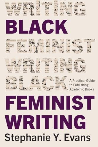 Black Feminist Writing A Practical Guide to Publishing Academic Books