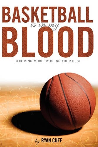 Basketball Blood: Becoming More by Being Your Best
