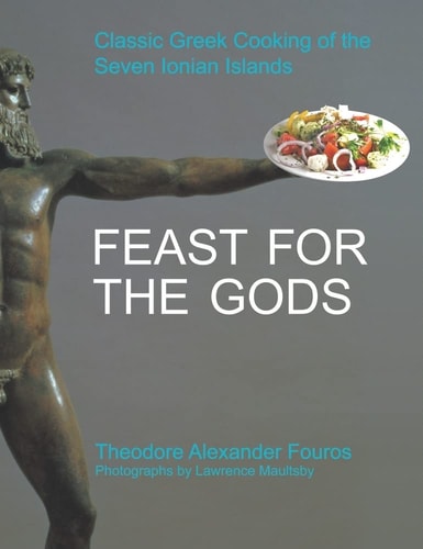 Feast for the Gods Classic Greek Cooking of the Seven Ionian Islands