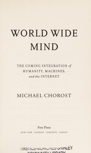 World Wide Mind The Coming Integration of Humanity, Machines, and the Internet