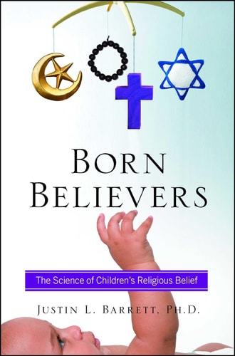 Born Believers The Science of Children's Religious Belief