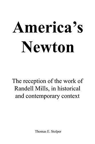 America's Newton The Reception of the Work of Randell Mills, in Historical and Contemporary Context