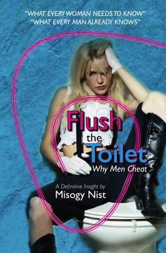 Flush the Toilet Why Men Cheat