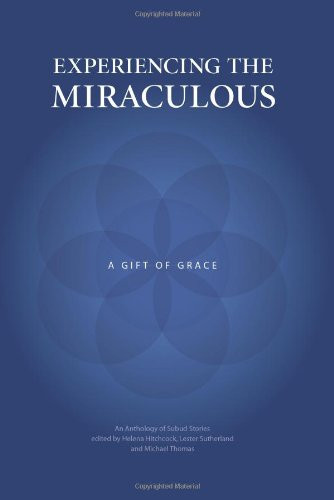 Experiencing the Miraculous A Gift of Grace : an Anthology of Subud Stories