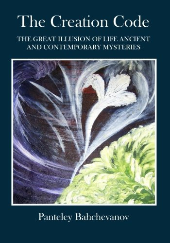 The Creation Code The Great Illusion of Life Ancient and Contemporary Mysteries