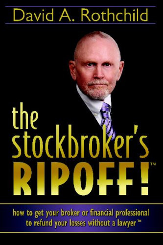 The Stockbroker's RIPOFF! How to Get Your Broker Or Financial Professional to Refund Your Losses Without a Lawyer