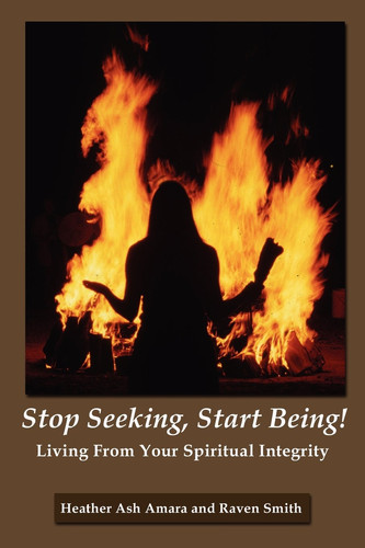 Stop Seeking, Start Being! Living from Your Spiritual Integrity