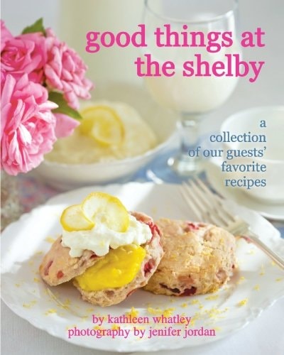 Good Things at the Shelby: A Collection of our Guest's Favorite Receipes
