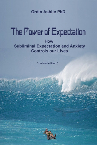 The Power of Expectation How Subliminal Expectation and Anxiety Controls Our Lives