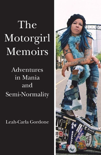 The Motorgirl Memoirs Adventures in Mania and Semi-Normality