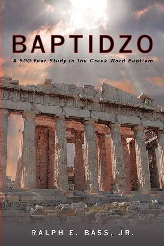 Baptidzo A 500 Years Study in the Greek Word Baptism