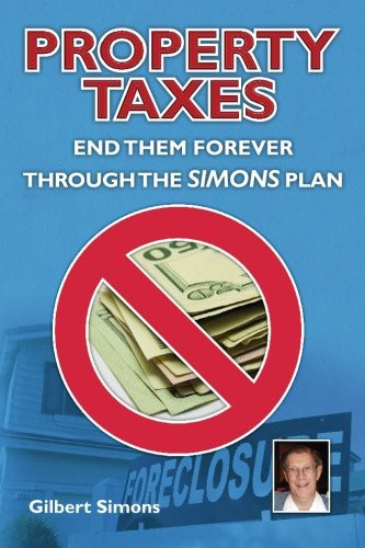 Property Taxes: End Them Forever Through the Simons Plan