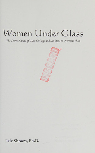 Women Under Glass The Secret Nature of Glass Ceilings and the Steps to Overcome Them