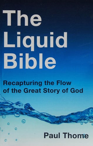 The Liquid Bible Recapturing the Flow of the Great Story of God