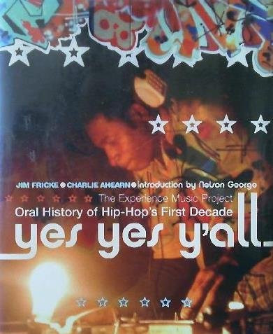 Yes Yes Y'all The Experience Music Project : Oral History of Hip-hop's First Decade