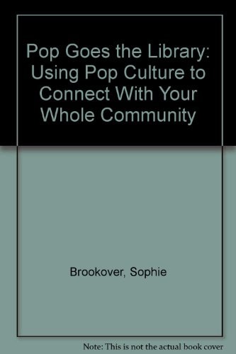 Pop Goes the Library Using Pop Culture to Connect with Your Whole Community